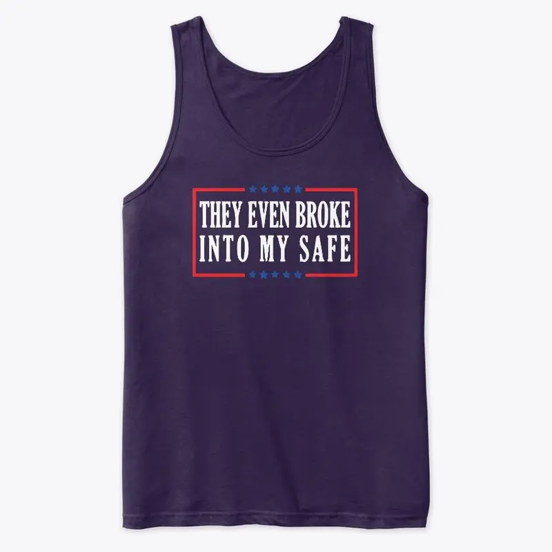 They Even Broke into My Safe T Shirt