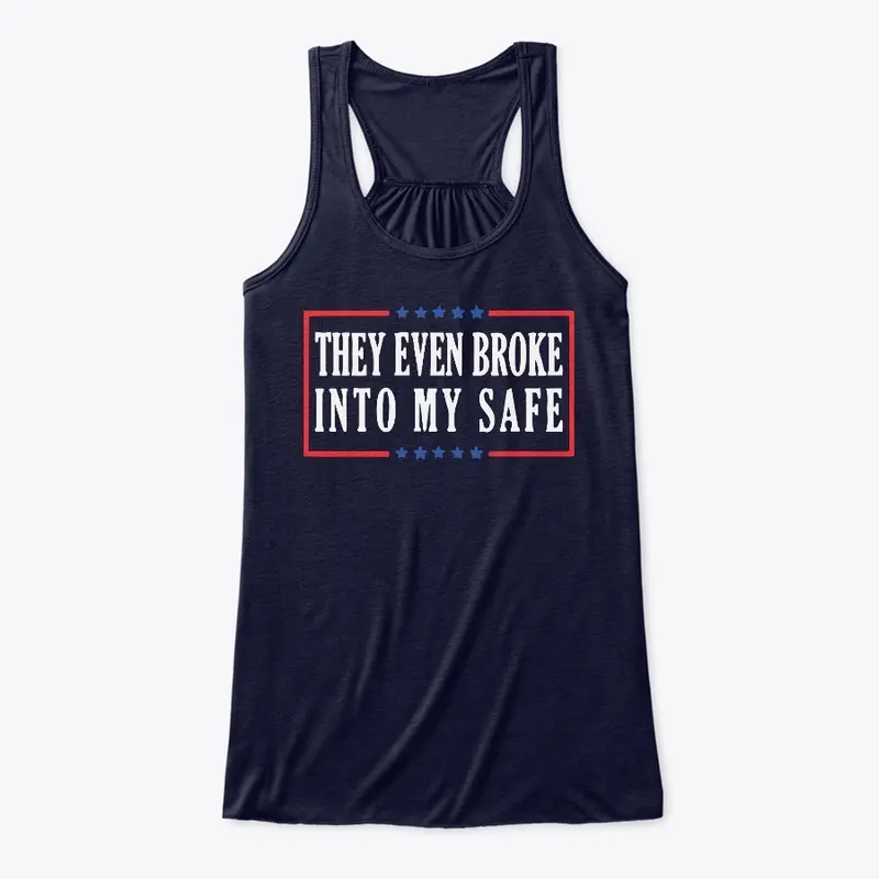 They Even Broke into My Safe T Shirt