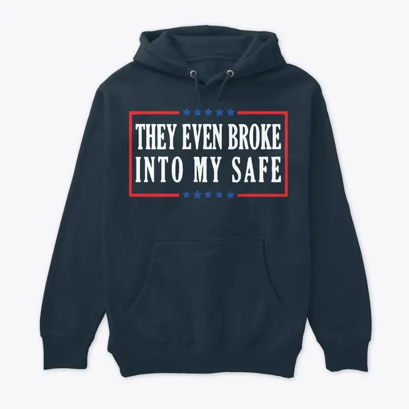 They Even Broke into My Safe T Shirt