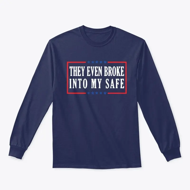 They Even Broke into My Safe T Shirt