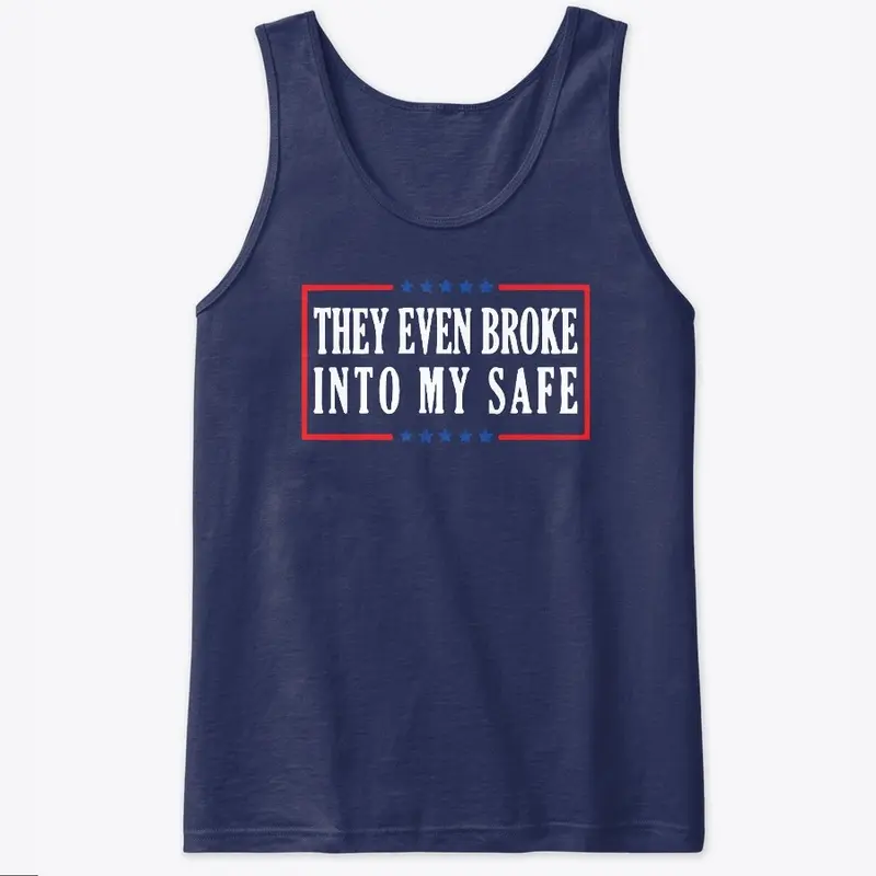 They Even Broke into My Safe T Shirt