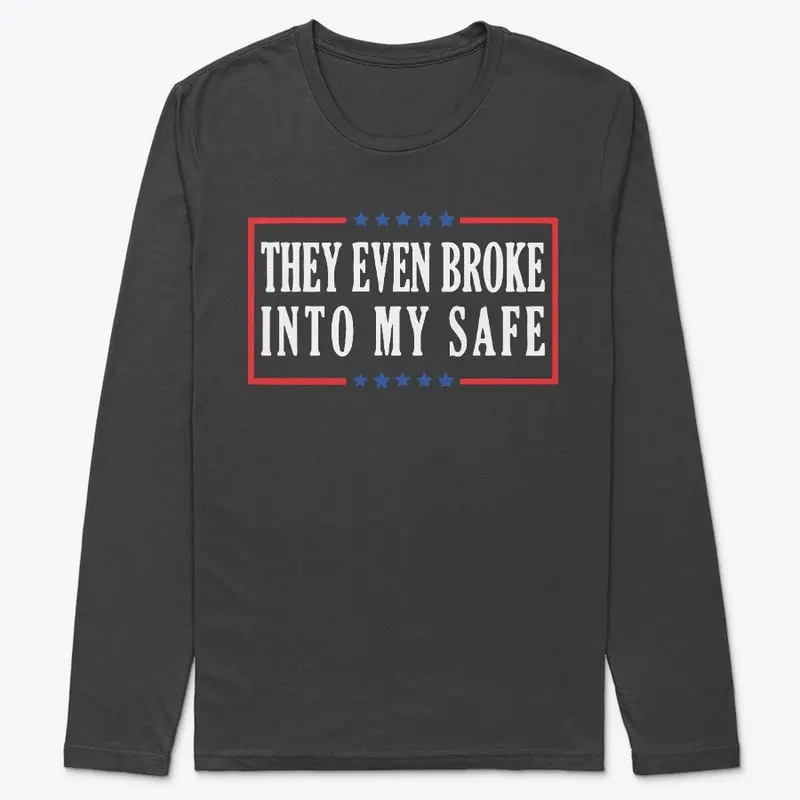 They Even Broke into My Safe T Shirt