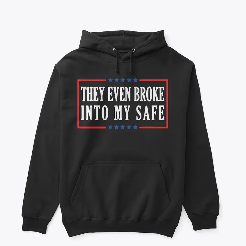 They Even Broke into My Safe T Shirt